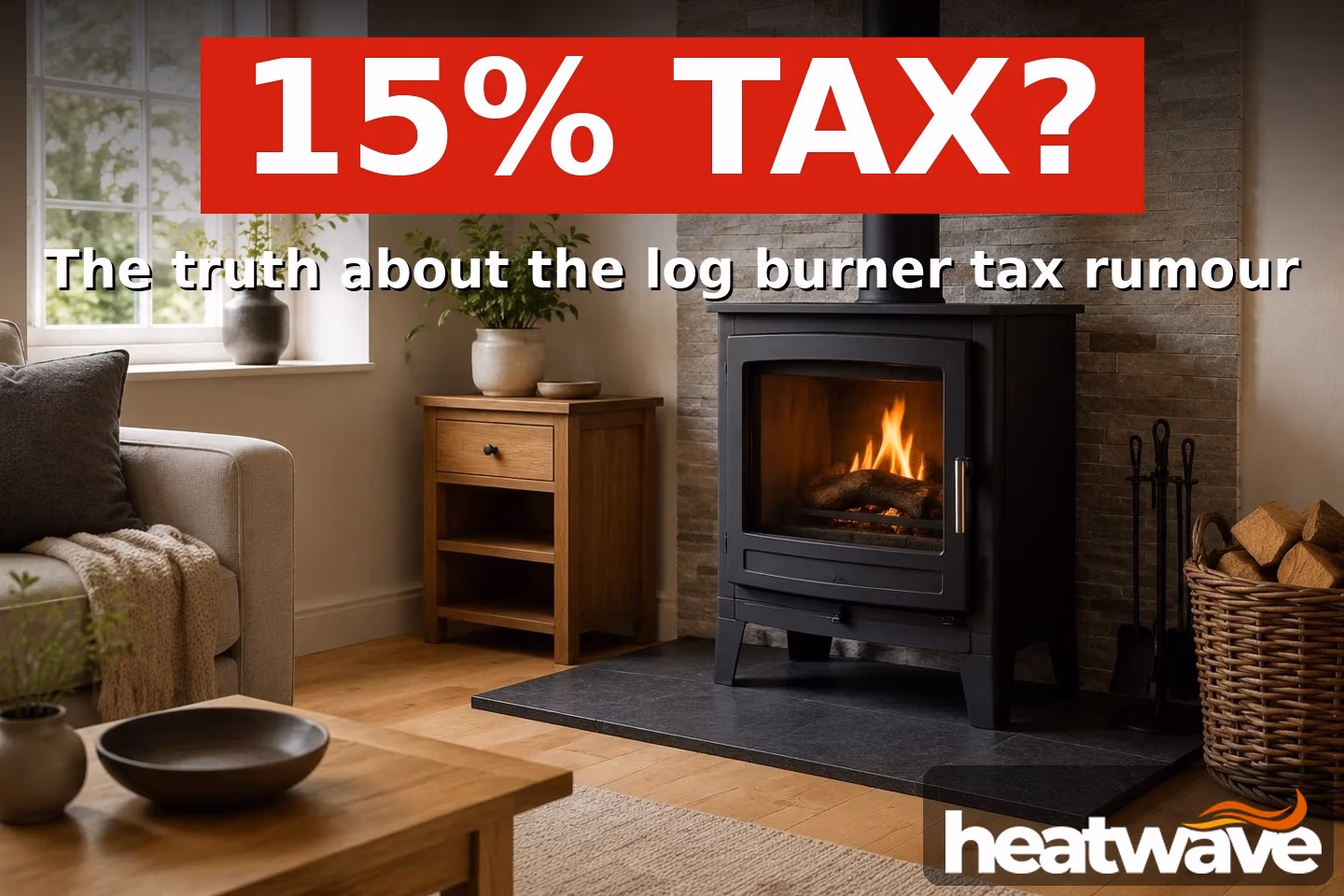 Wood burning stove with a 15 percent tax question banner, Heatwave Fireplaces guide to the log burner tax rumour